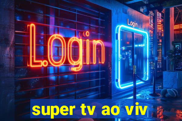 super tv ao viv